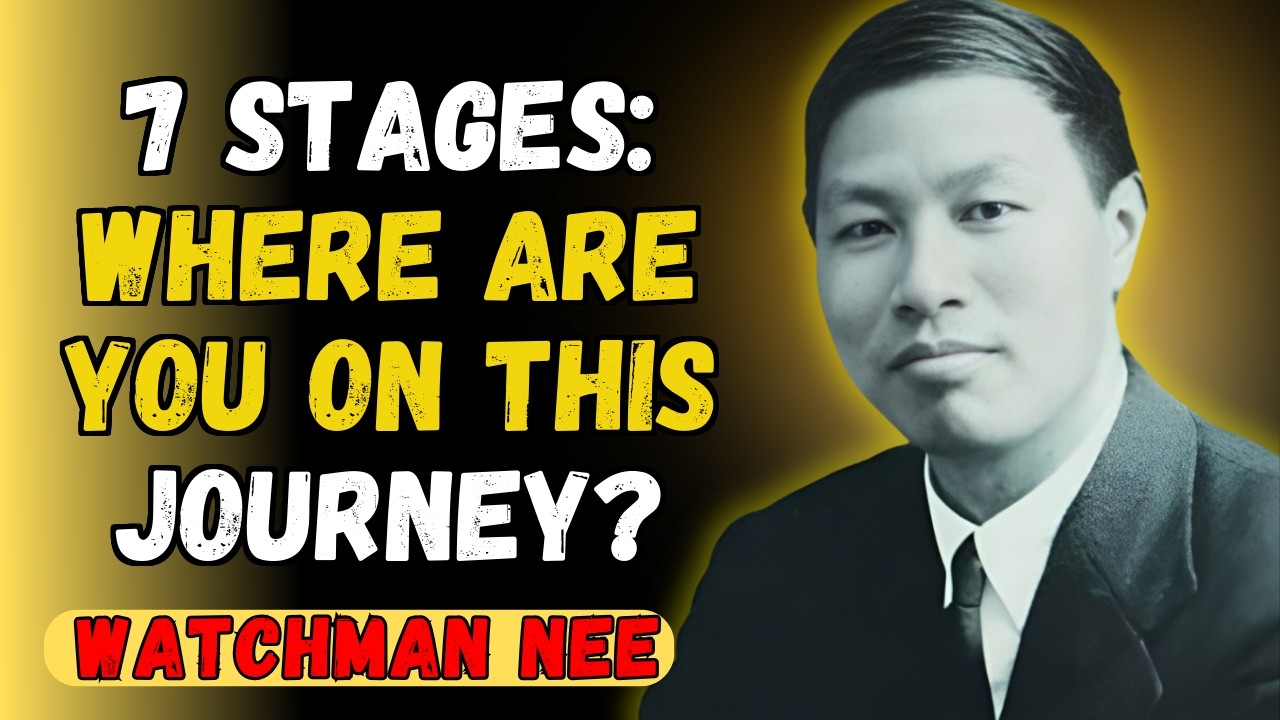 The 7 STAGES of SPIRITUAL MATURITY according to WATCHMAN NEE