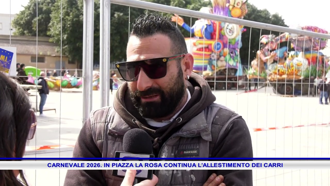 CARNEVALE 2026  IN PIAZZA LA ROSA CONTINUA L’ALLESTIMENTO DEI CARRI