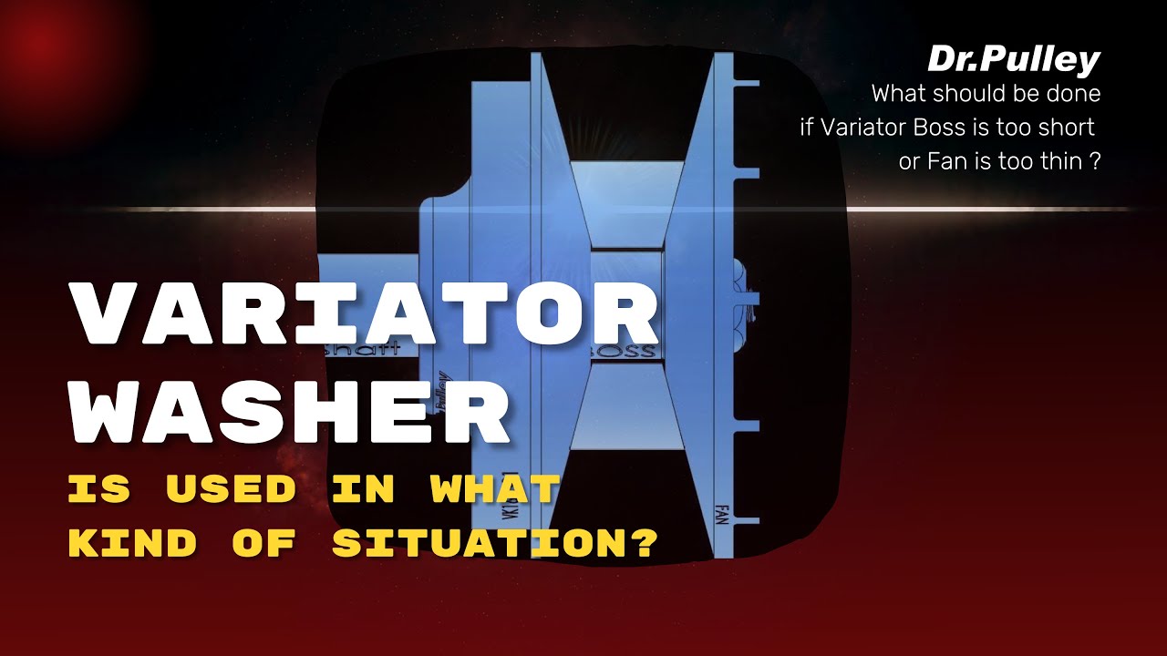 Where is Variator Washer used - Variator Boss is too short - Fan is too thin - Dr.PUlley