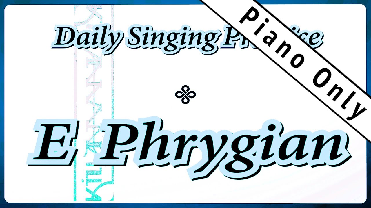 DAILY SINGING PRACTICE - The 'E' Phrygian Scale (( Piano Only ))
