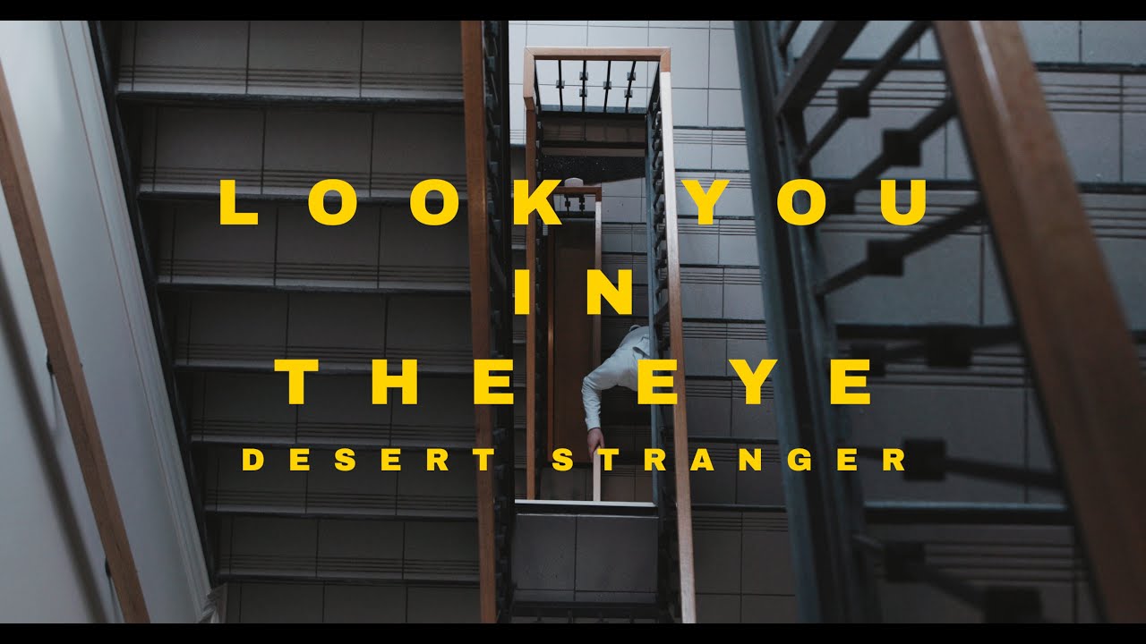 DESERT STRANGER - LOOK YOU IN THE EYE  [OFFICIAL VIDEO]