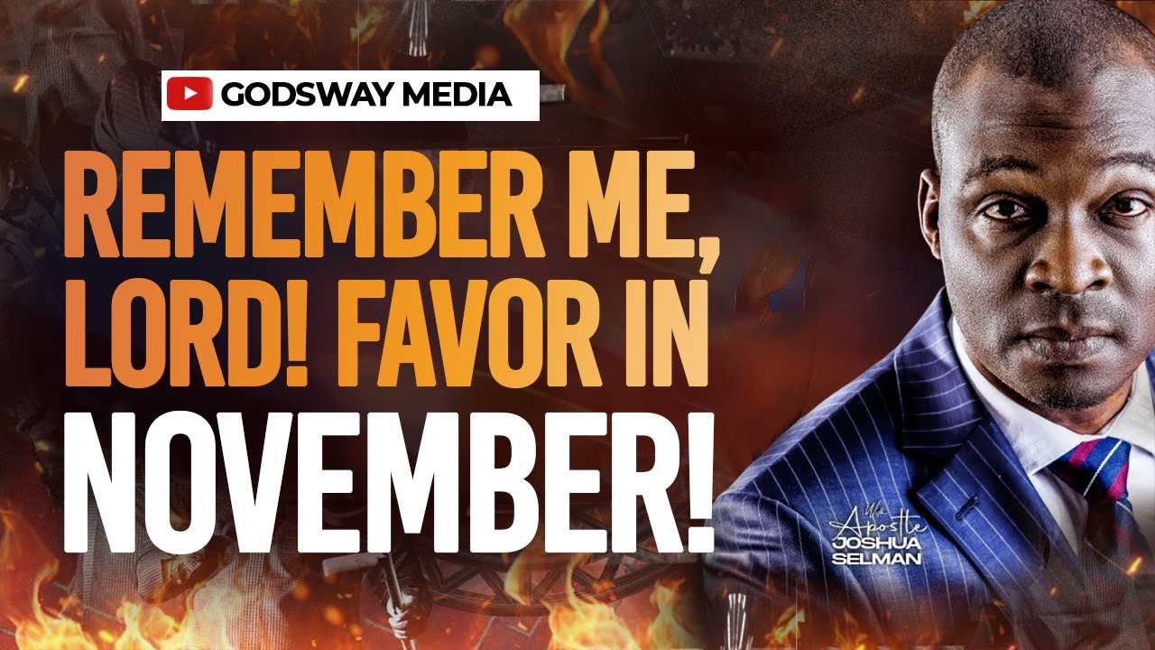 Oh Lord, Remember Me This Week: Prophetic Prayer for Favor in November 2024 | Apostle Joshua Selman