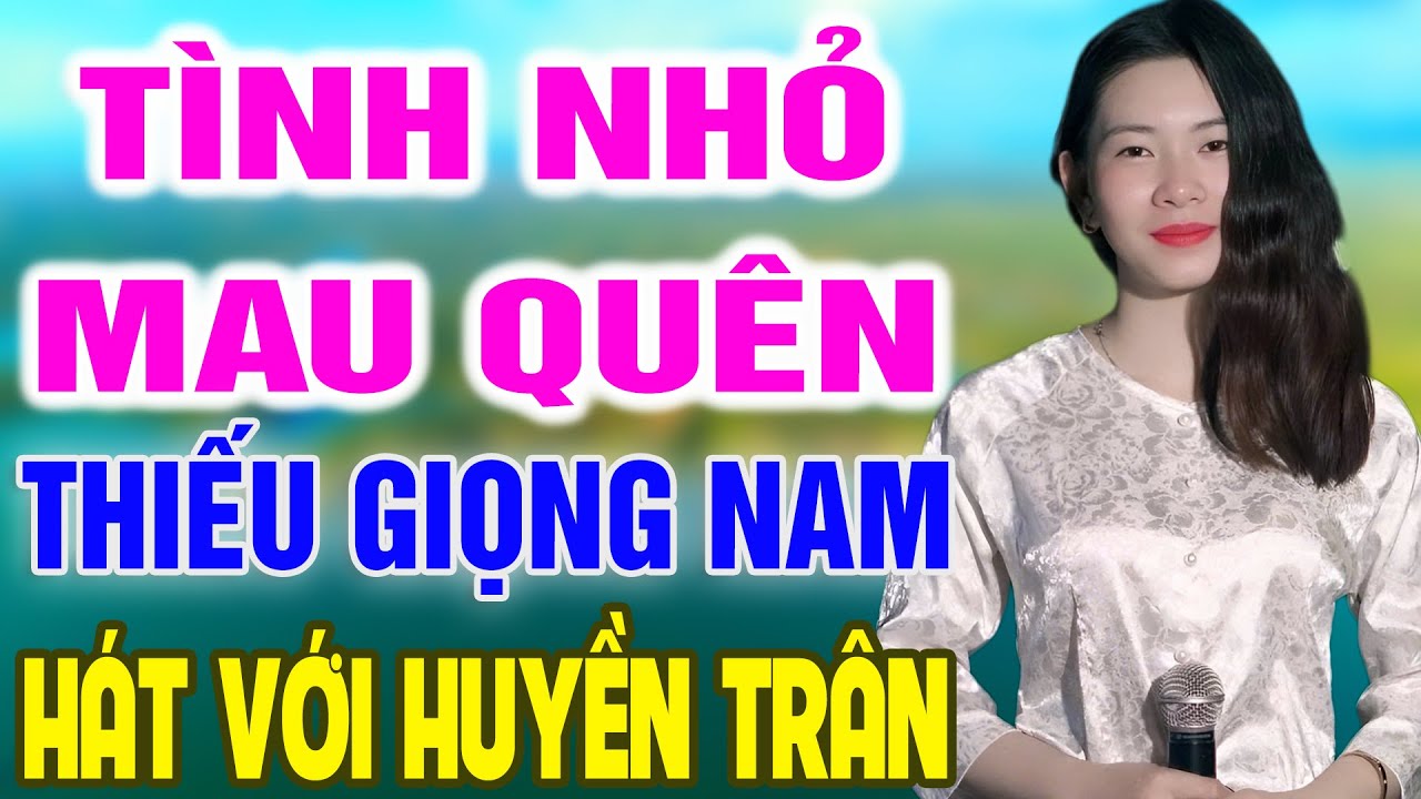 Karaoke Tình Nhỏ Mau Quên ➤ Song Ca Cùng Huyền Trân ➤ Karaoke Thiếu Giọng Nam