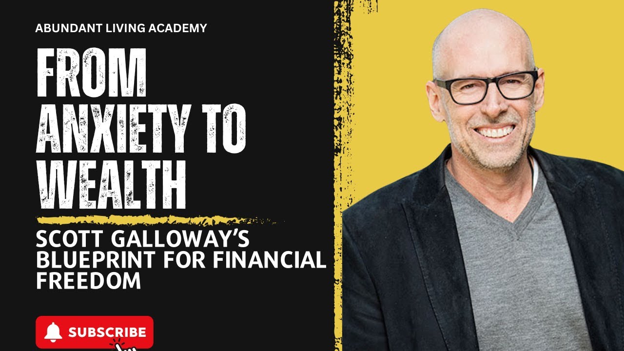 From Anxiety to Wealth: Scott Galloway’s Blueprint for Financial Freedom