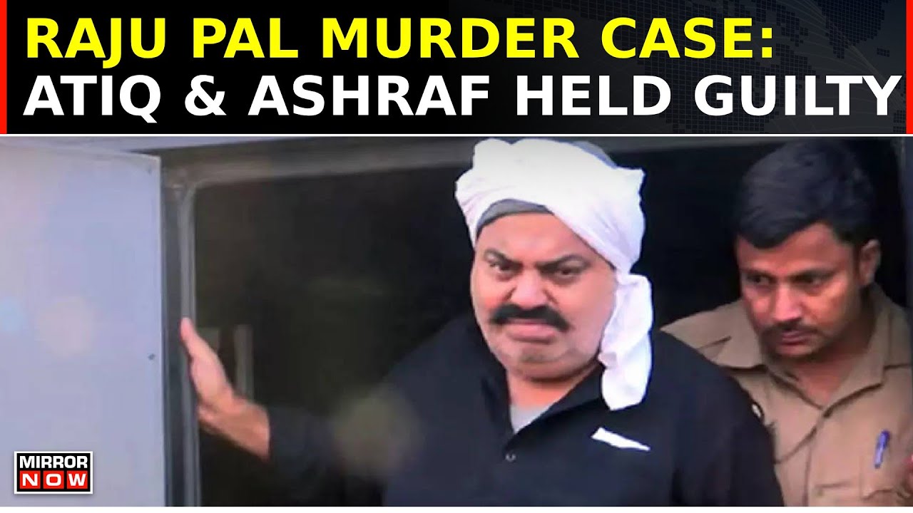 Raju Pal Murder Case: Atiq  And Ashraf Held Guilty By CBI Court; All  Seven Accused Convicted