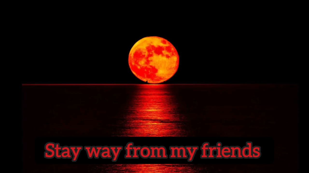 Stay way from my friends (true story)