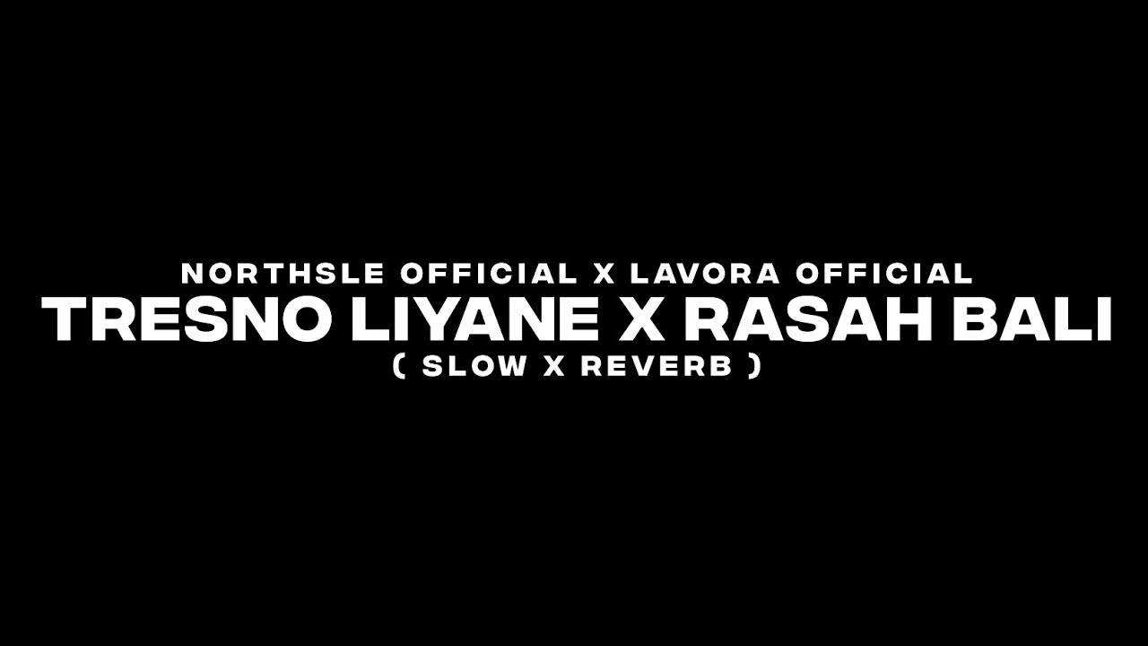 Tresno Liyane x Rasah Bali - NorthSle Official x Lavora Official - ( Slow x Reverb ) CIDRO BARENG🎧