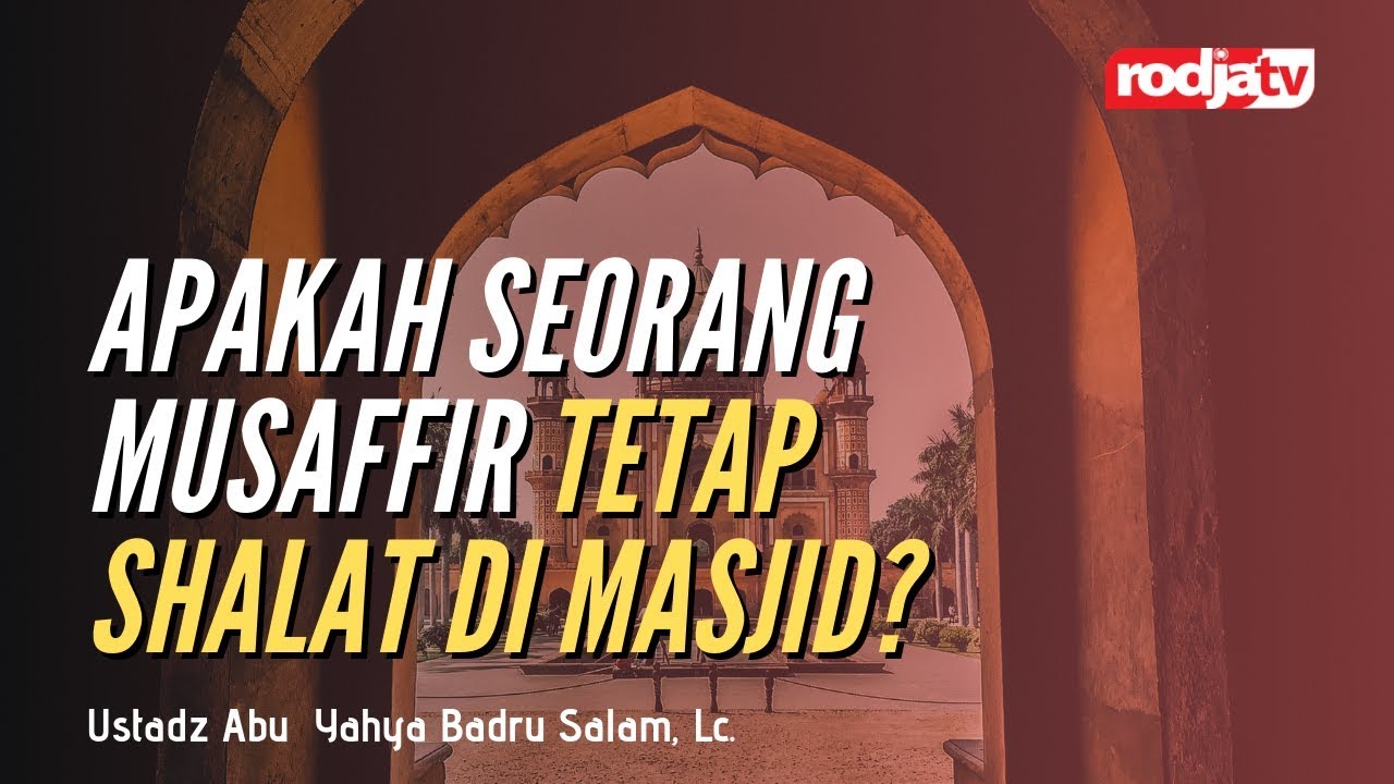 Sketsa Tanya Jawab: Apakah Seorang Musafir Tetap Shalat di Masjid - Ustadz Badru Salam, Lc.