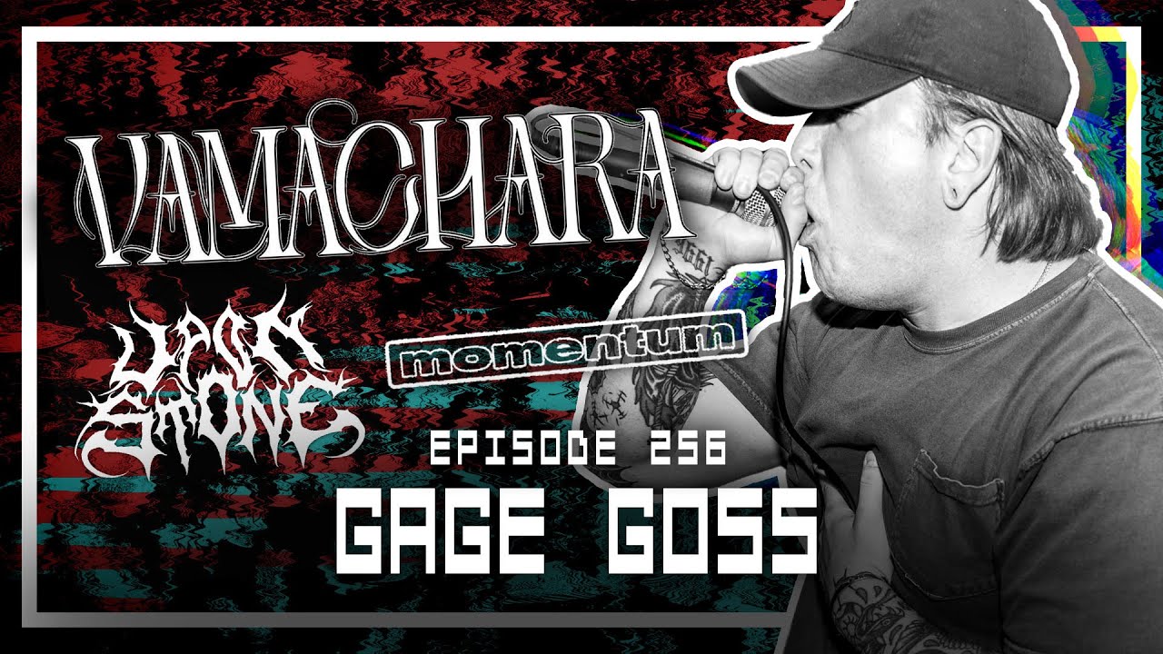Gage Goss [VAMACHARA, MOMENTUM, UPON STONE] - Scoped Exposure Podcast 256