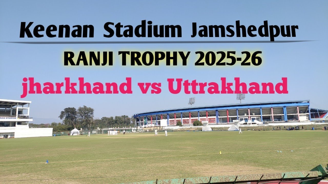 Keenan Stadium Jamshedpur / Ranji Match 2026  🏏 / Jharkhand vs Uttrakhand 