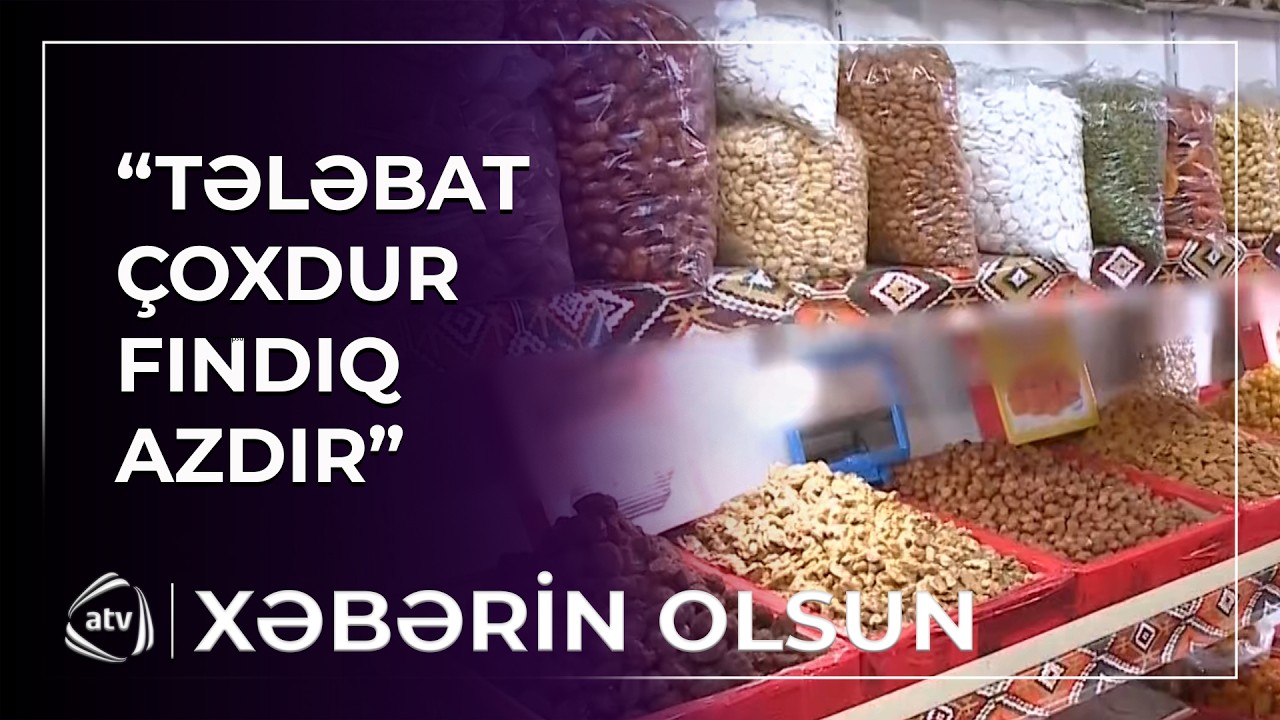 Çərəz bazarında qiymətlər niyə bahalaşıb? / Xəbərin olsun