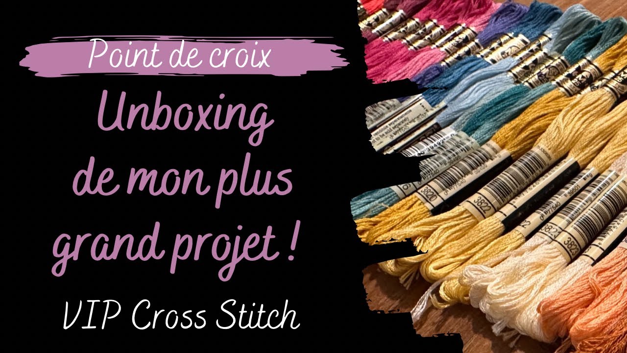 Point de croix ~ Unboxing de mon plus grand projet 😅 ~ VIP Cross Stitch