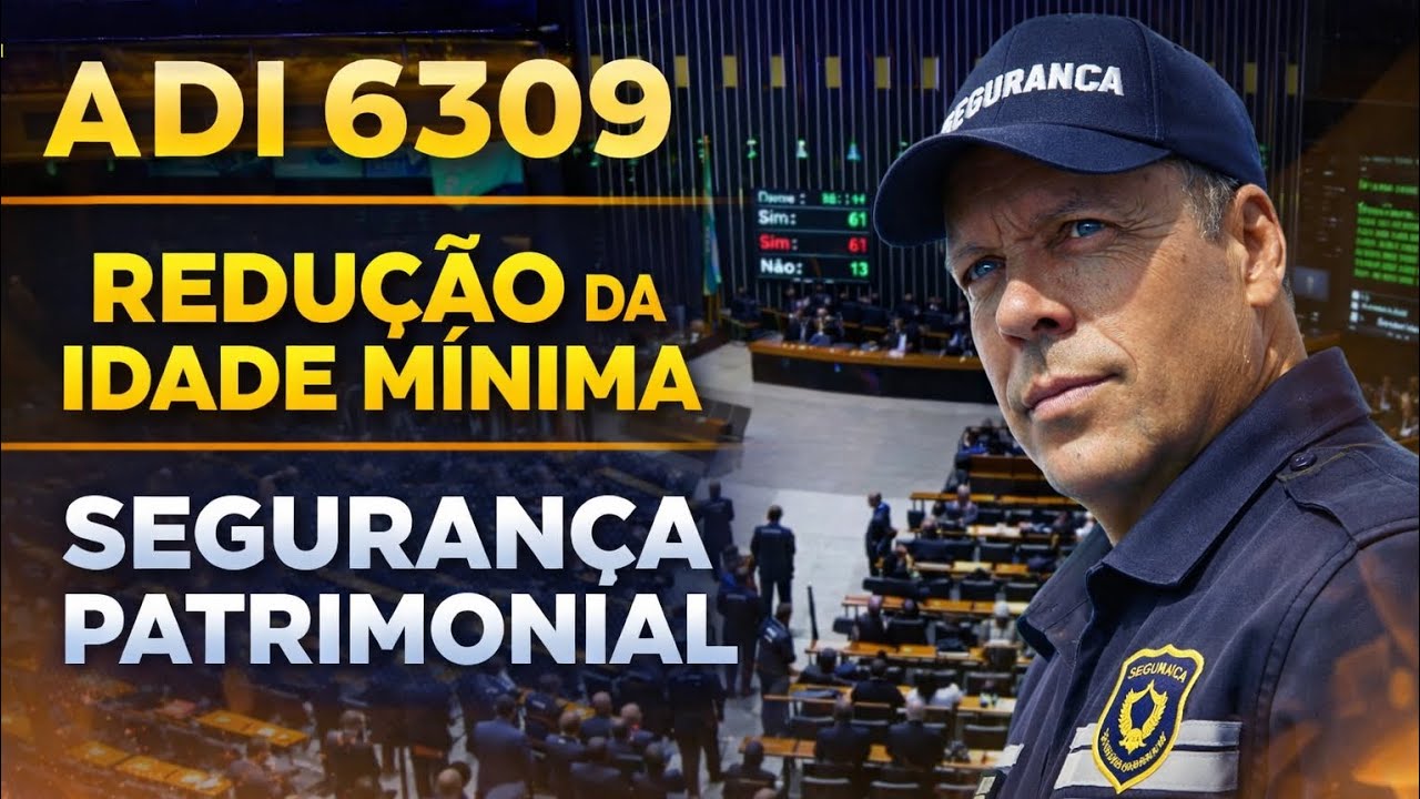 [[[🟥]]] ADI 6309 - REDUÇÃO DA IDADE MÍNIMA NA APOSENTADORIA DOS VIGILANTES 