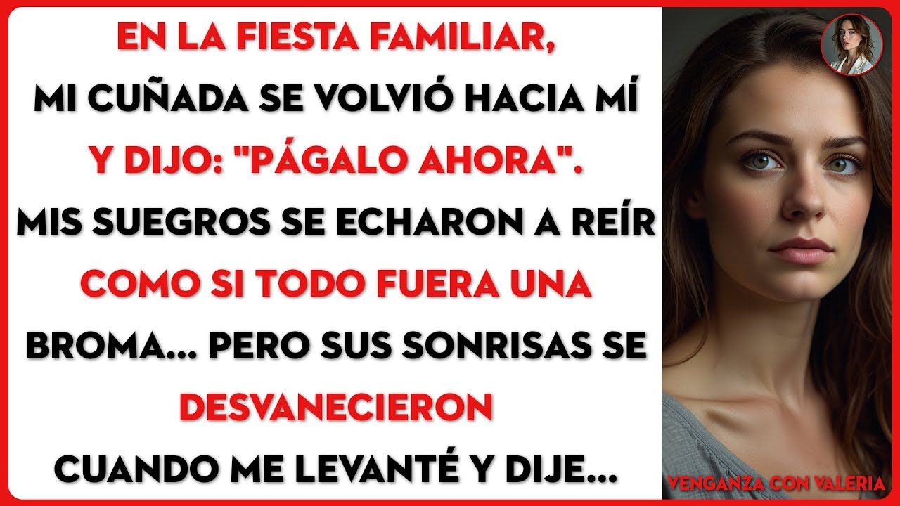 En la fiesta familiar, mi cuñada me ordenó: 