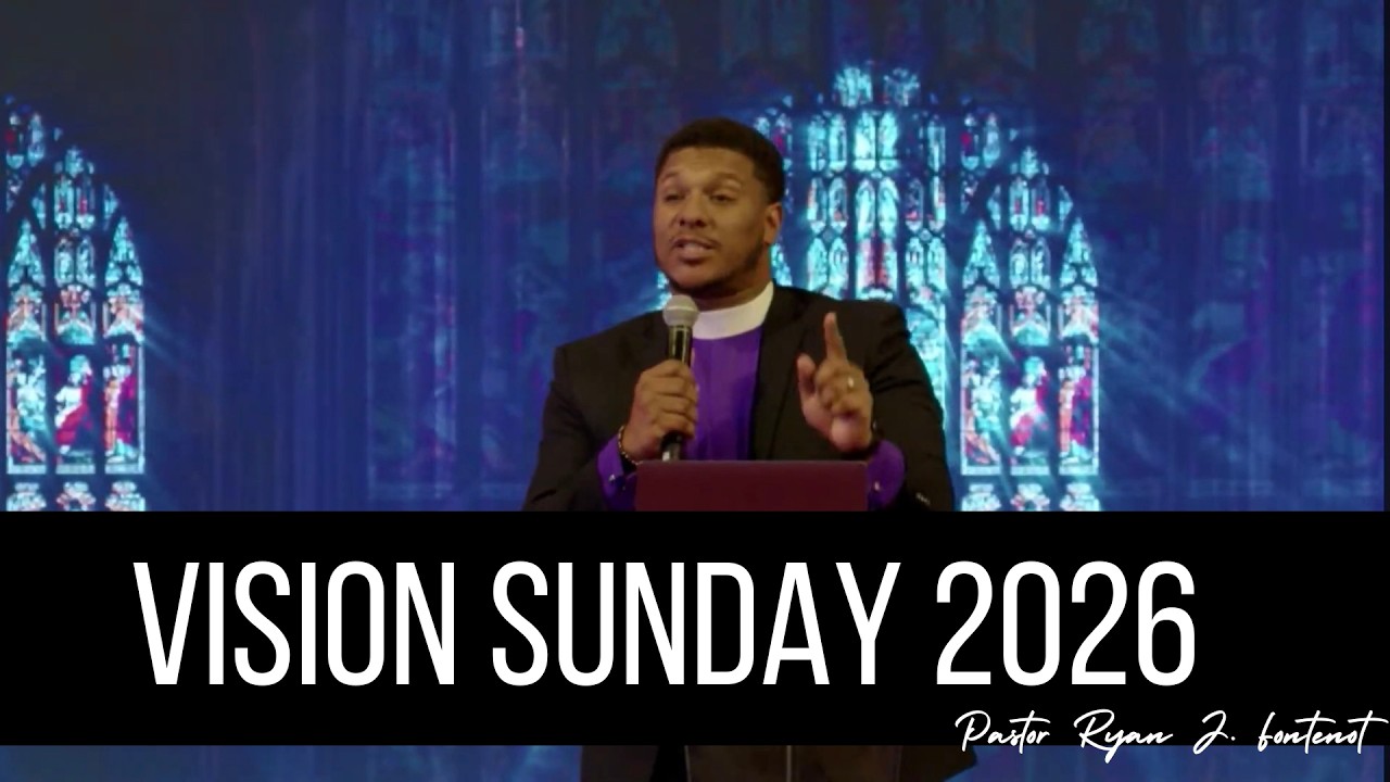 VISION SUNDAY :: Pastor Ryan J. Fontenot Sr.