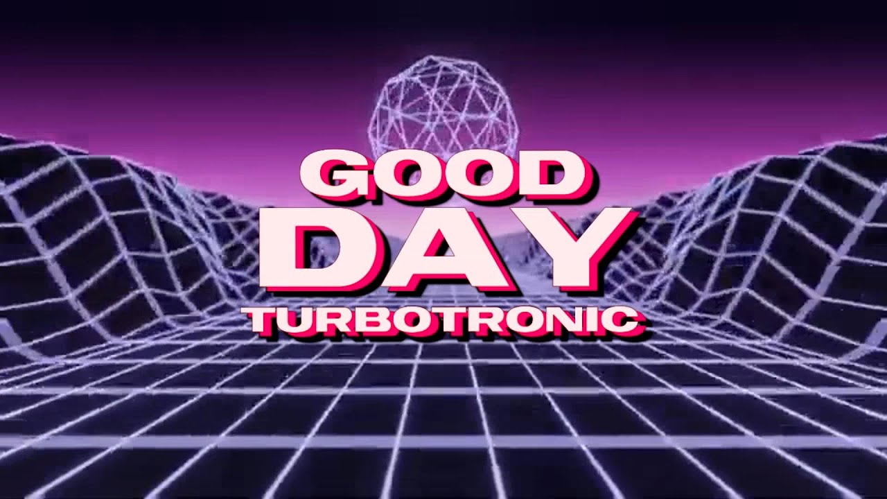 Turbotronic - Good Day [Official Video Lyrics]
