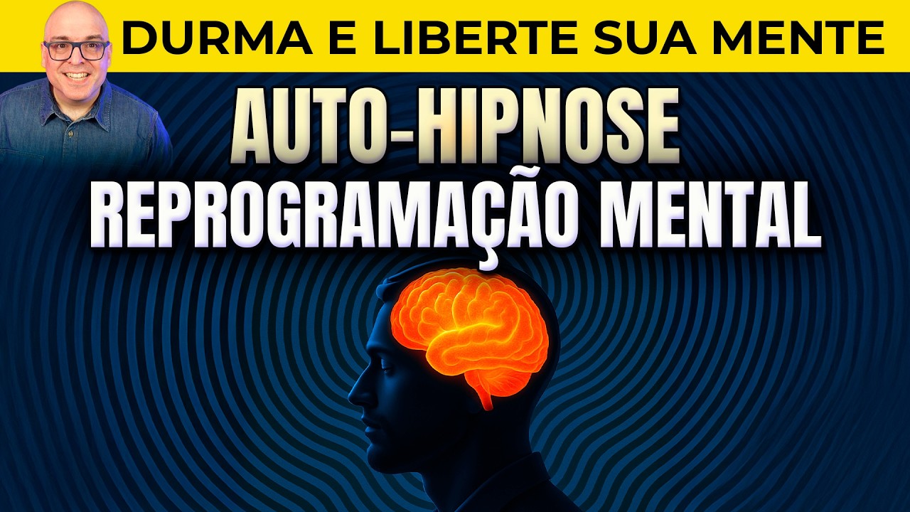 🧠 REPROGRAMA&Ccedil;&Atilde;O MENTAL E AUTO-HIPNOSE PARA LIBERTAR A MENTE ENQUANTO VOC&Ecirc; DORME