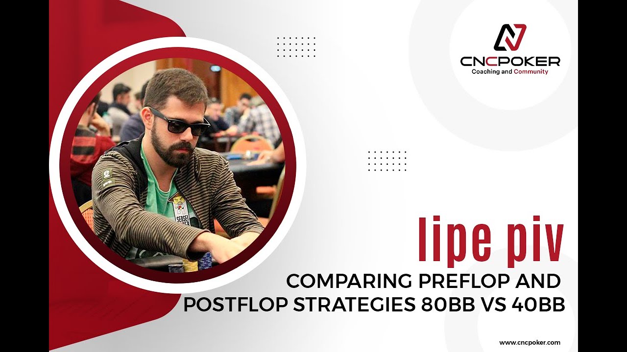 lipe piv - Comparing Preflop and Postflop Strategies 80bb vs 40bb