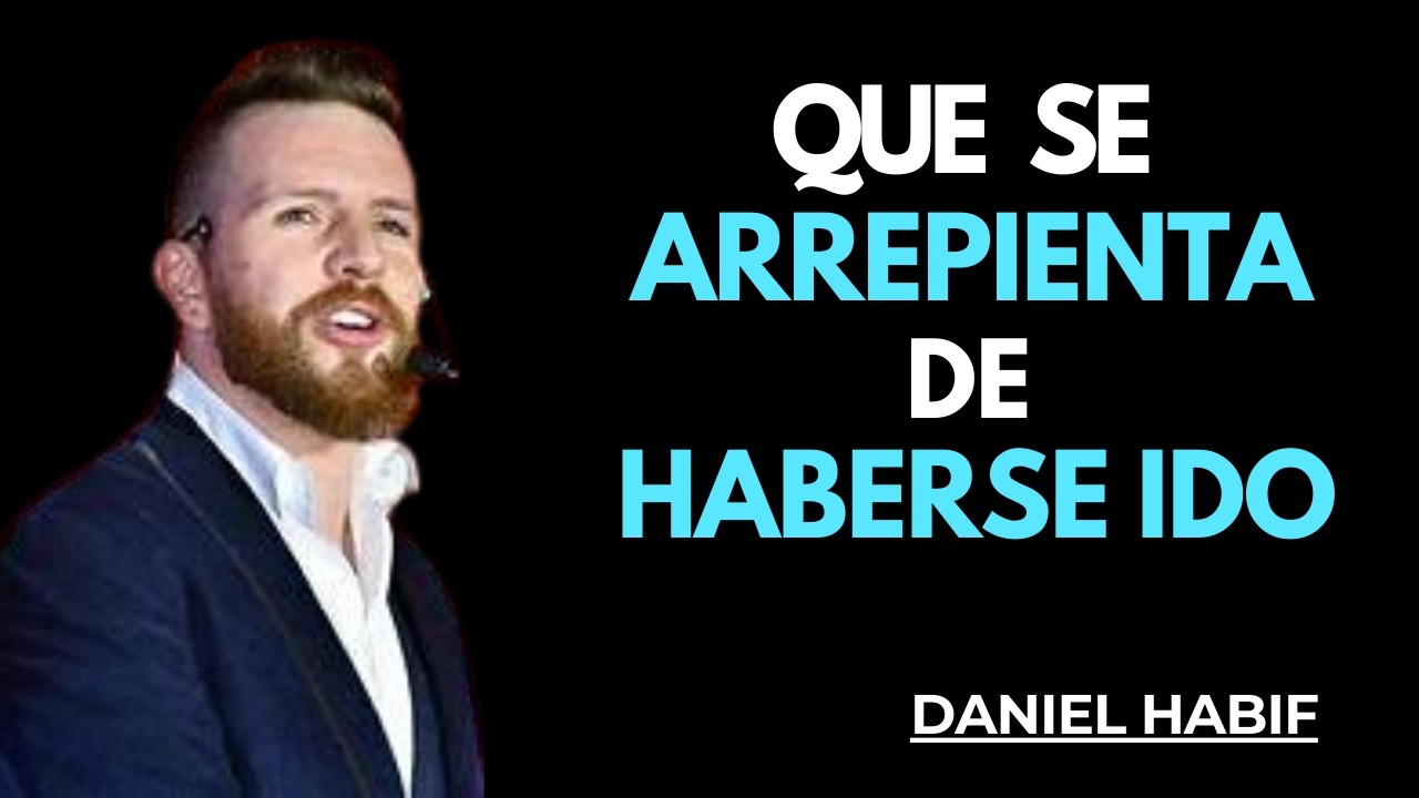 HAZ QUE DUDE Y SE ARREPIENTA DE HABERSE IDO DE TU LADO | DANIEL HABIF