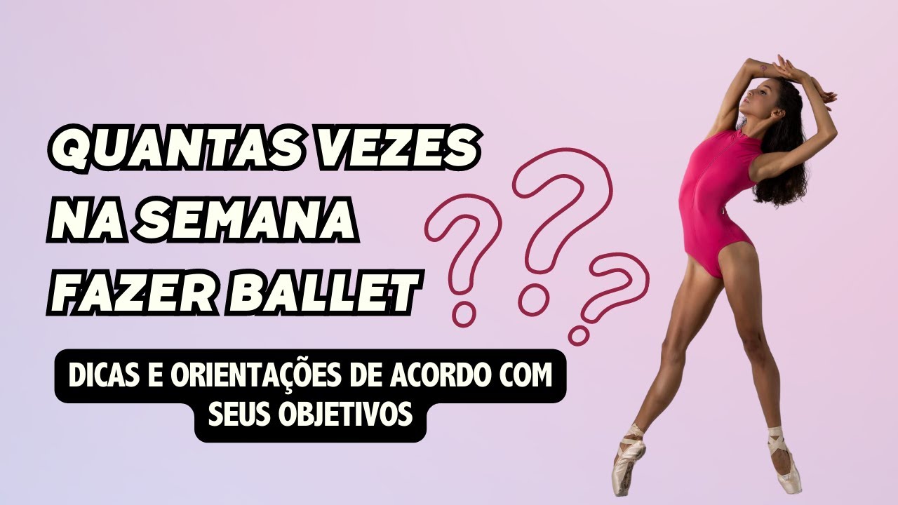 Quantas Vezes na Semana Fazer Ballet? Dicas e Orienta&ccedil;&otilde;es de Acordo com seus Objetivos!