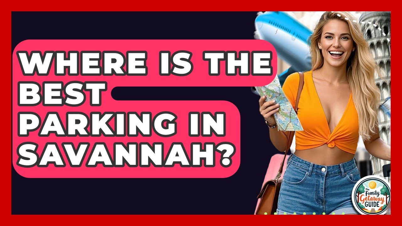 Where Is The Best Parking In Savannah? - The Family Getaway Guide