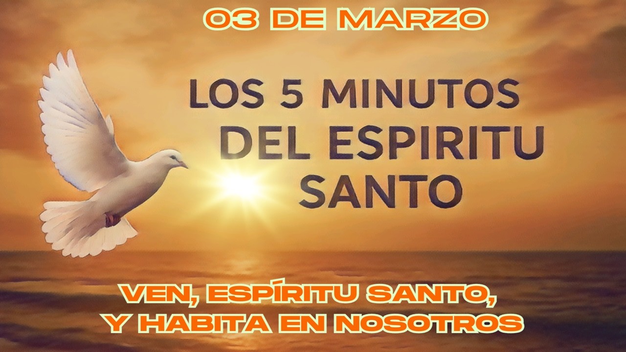 Los cinco minutos del Espíritu Santo (03 de marzo)  