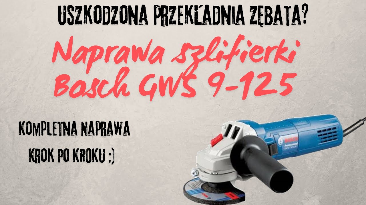 Wymiana Przekładni I kompleksowa Naprawa Szlifierki Bosch GWS9-125, DIY
