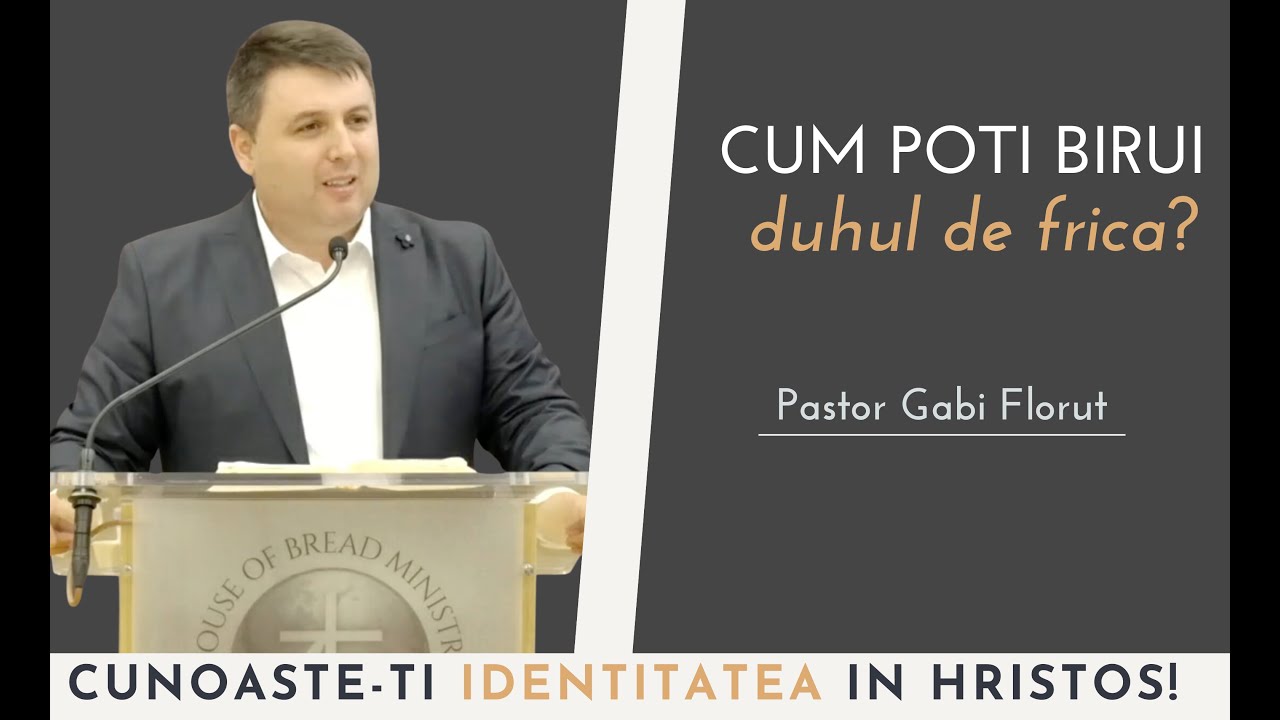 Pastor Gabi Florut - Cum poti birui duhul de frica? 28.05.2023