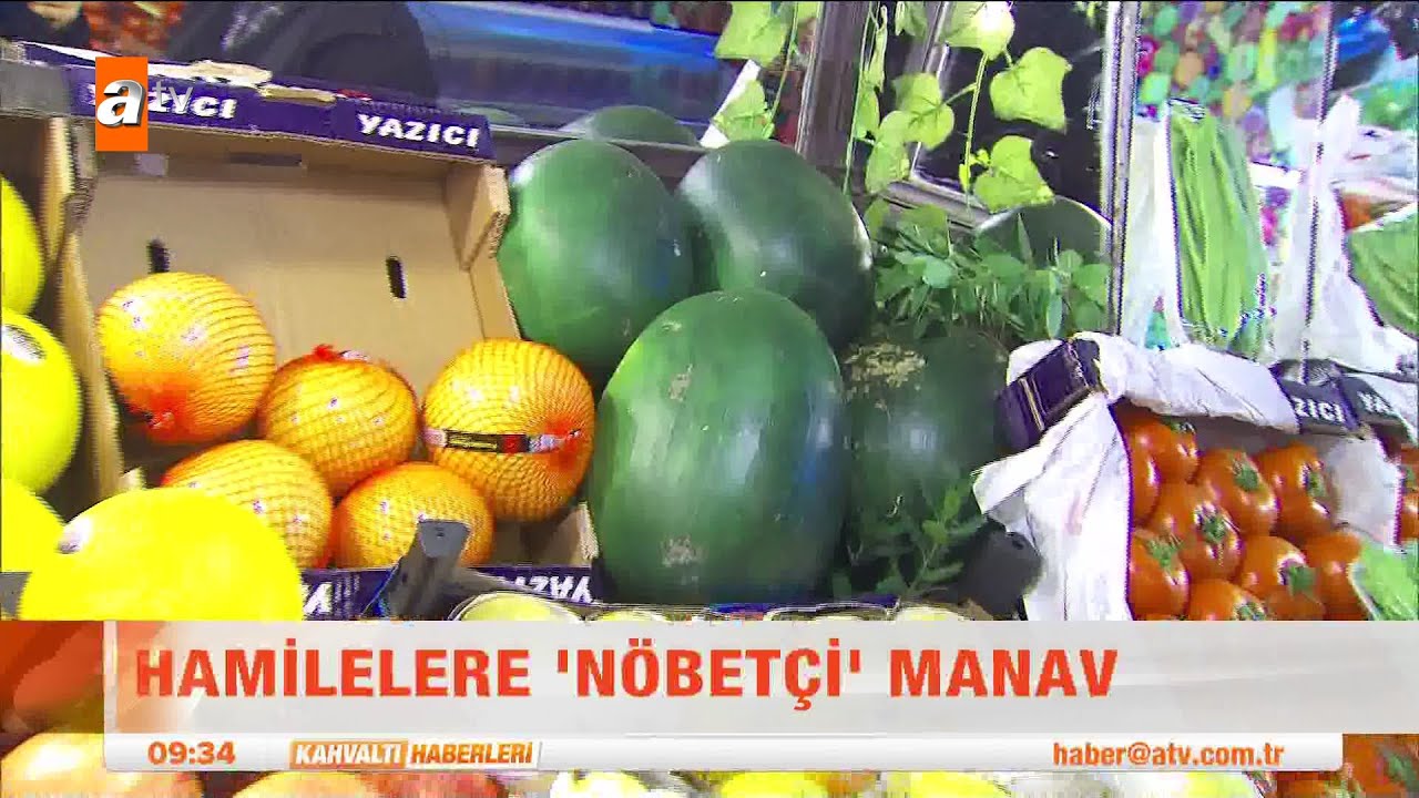 Hamilelere nöbetçi manav - atv Kahvaltı Haberleri