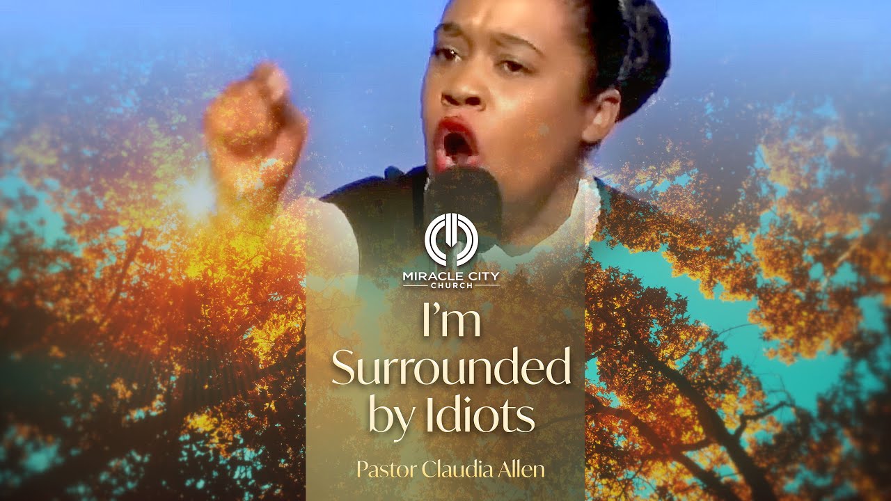 I’m Surrounded by Idiots • Pastor Claudia Allen | September 20th Worship Experience