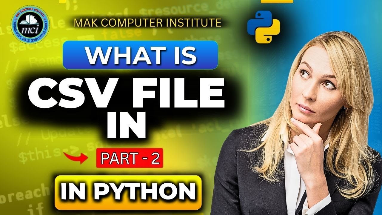 What is CSV File in Python? | CSV File Handling in Python for Beginners | MAK Computer Institute