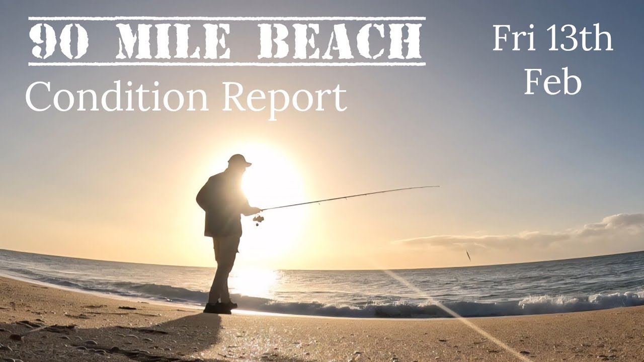 90 Mile Beach Condition Report. Fri 13th Feb