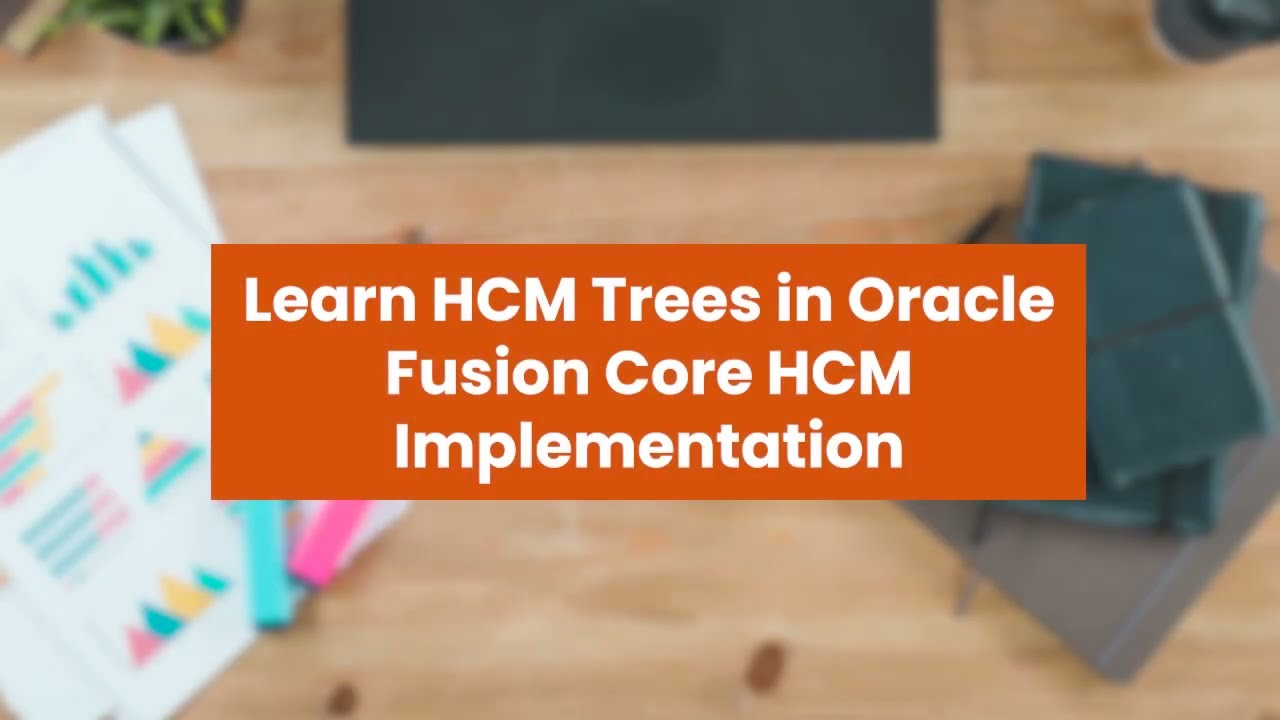 Learn HCM Trees in Oracle Fusion HCM Core Implementation - Vol 1.