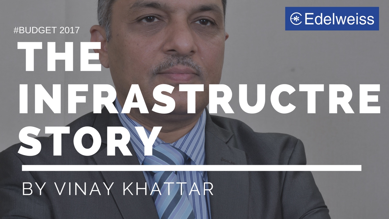 #Budget2017| Effect, Spending & Condition of Infrastructure | Edelweiss