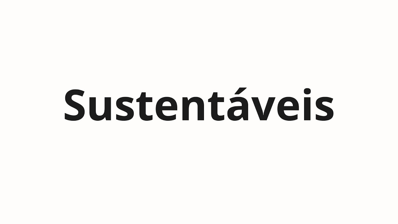 Как произносить Sustentáveis