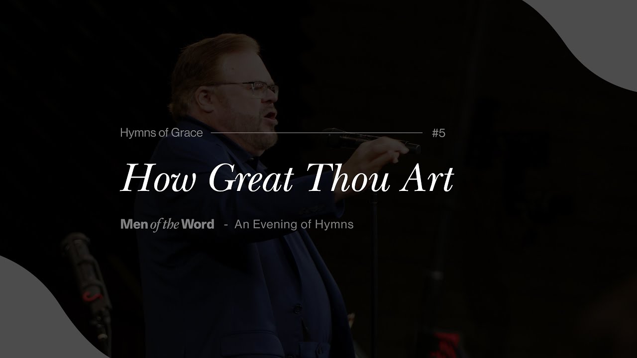 How Great Thou Art (Hymn 5) | An Evening of Hymns With Men of The Word