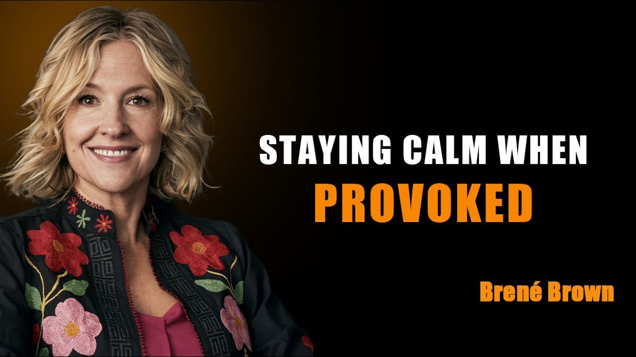 HOW TO STAY CALM WHEN SOMEONE IS TRYING TO PROVOKE YOU || BRENE BROWN|