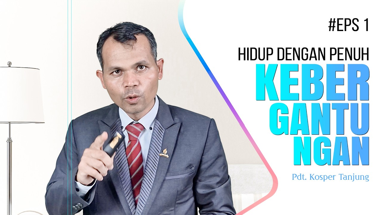 HIDUP DENGAN PENUH KEBERGANTUNGAN - Pdt. Kosper Tanjung