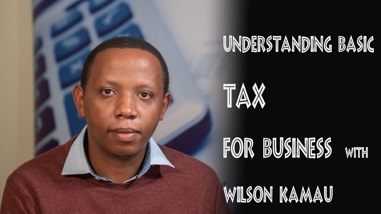 1. Understanding basic taxes for business (The Entrepreneurship Drive)| Wilson Kamau
