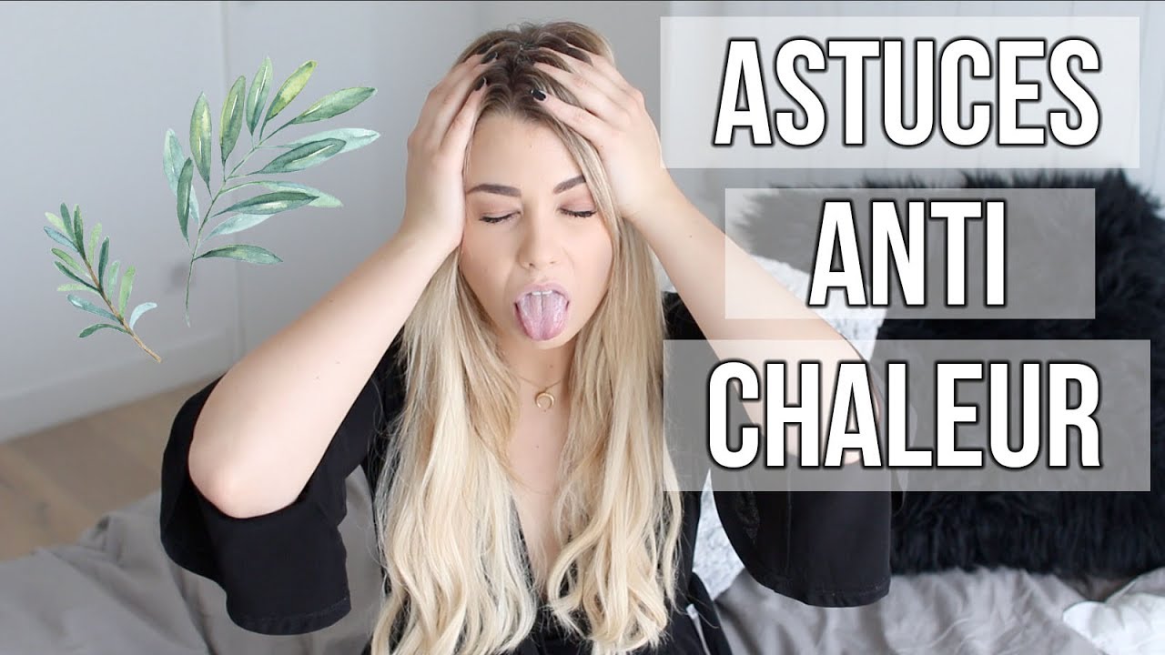 ASTUCES ANTI-CHALEUR À CONNAITRE !