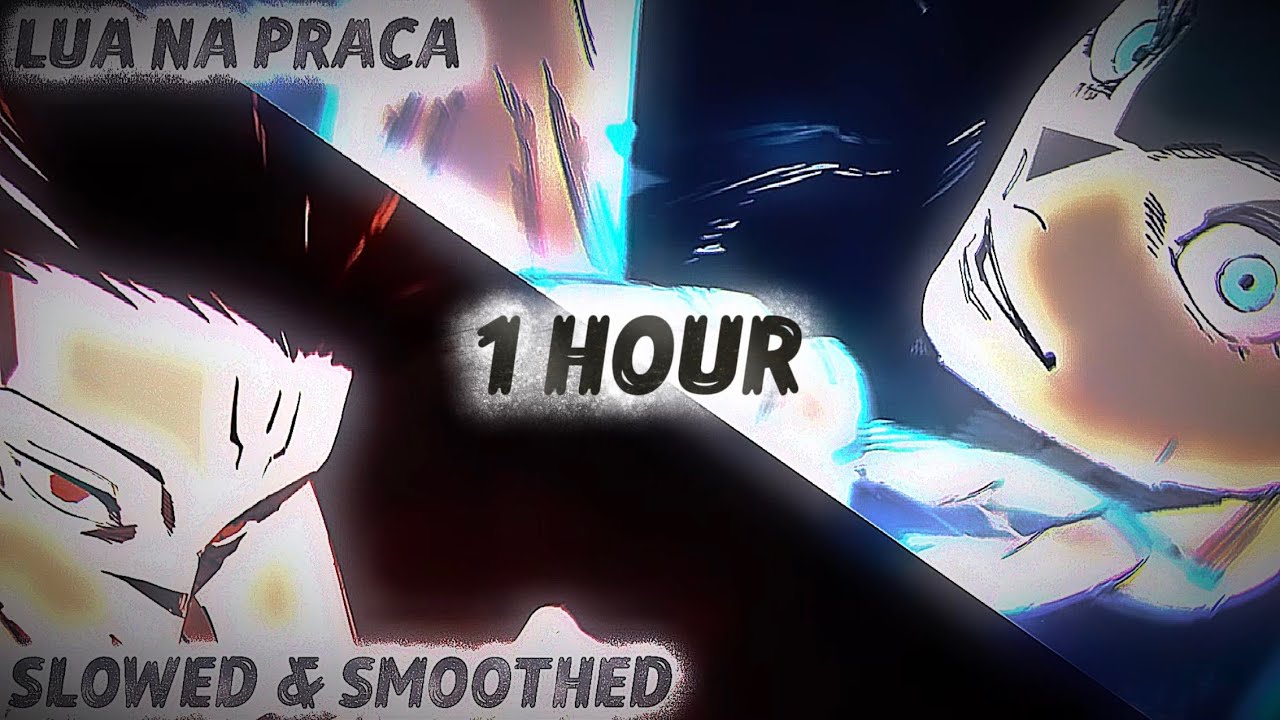 LUA NA PRACA (1 HOUR, SLOWED + SMOOTHED) | #funk #jjk #jjkmangaedit #manga #gojosatoru #ryomensukuna
