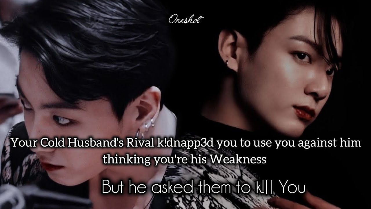 Your Cold Husband's Rival K!dnapp3d you to use you against him but he asked them to k!|| u #oneshot
