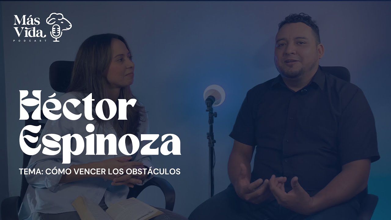 Más Vida - Cómo vencer los obstáculos - Invitado Hector Espinoza