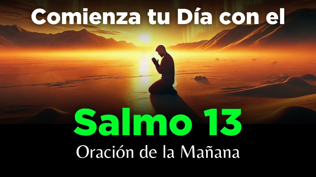 Salmo 13🔥 Oración de la Mañana 🙏 Poderosa Oración de la Bondad y Fortaleza de Dios