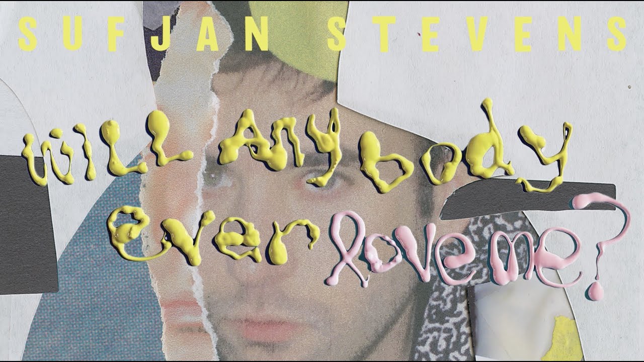 Sufjan Stevens - Will Anybody Ever Love Me? (Official Lyric Video)