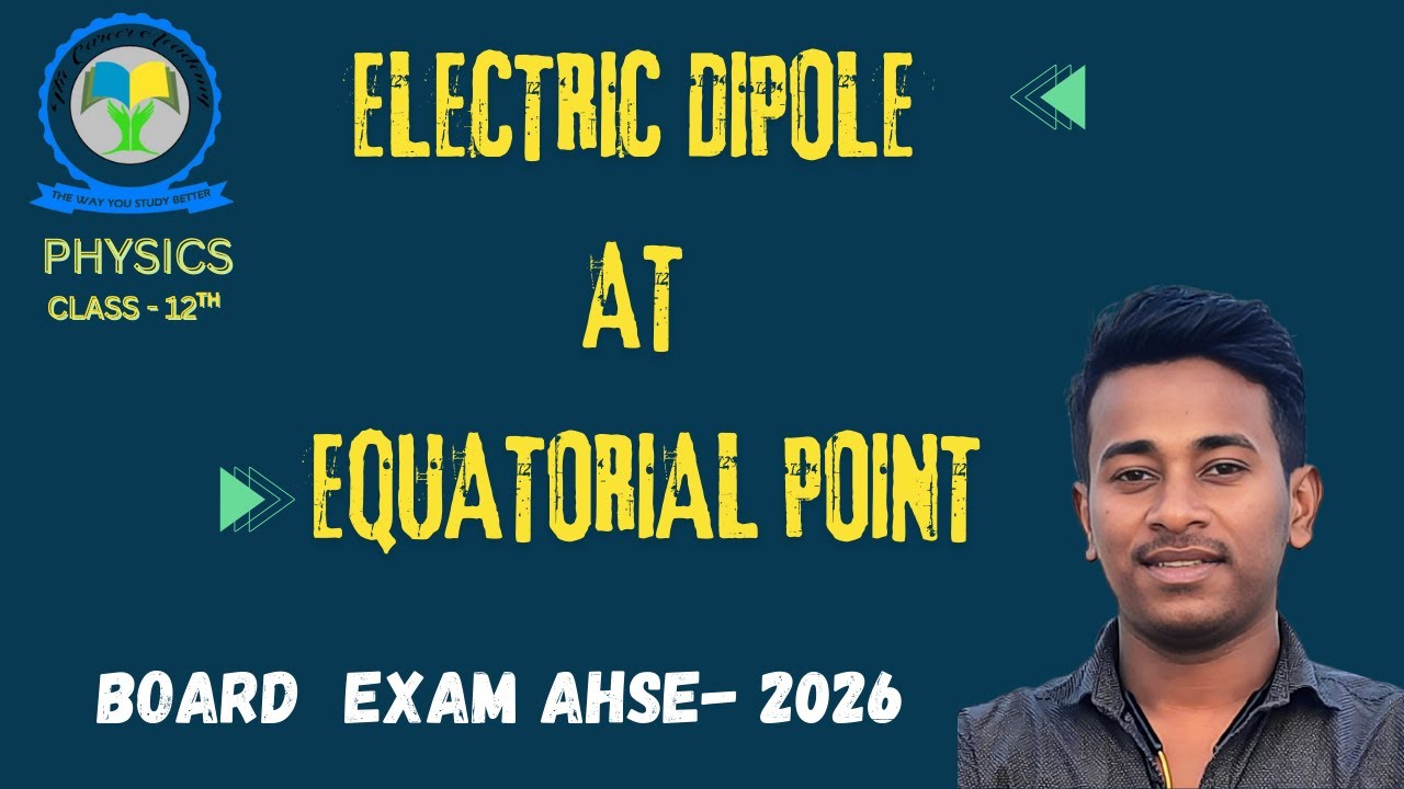 Electric Field | Electric field intensity due to an Electric Dipole At Equatorial Point | AHSE- 2026