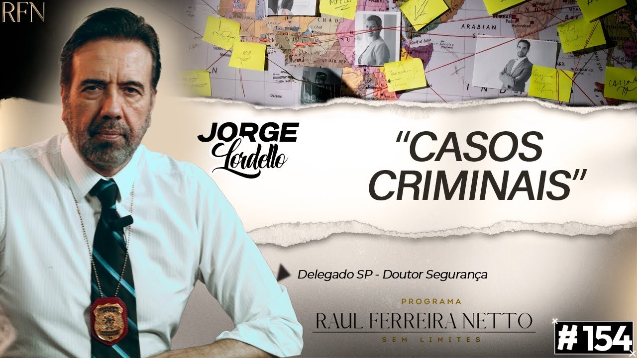 CASOS CRIMINAIS - JORGE LORDELLO Dr. Seguran&ccedil;a - SEM LIMITES #154