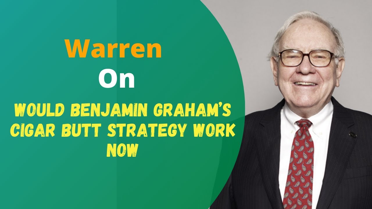 Warren on Would Benjamin Graham&rsquo;s cigar butt strategy work now