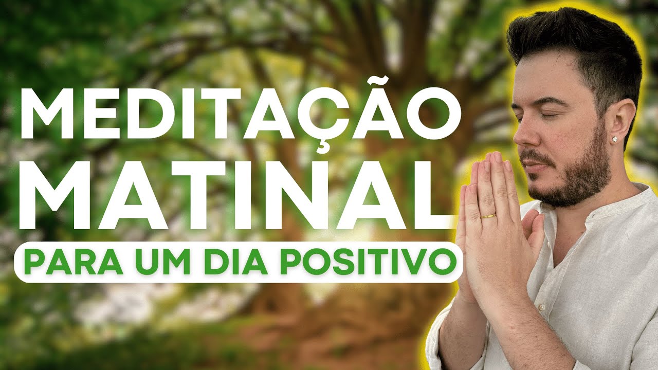 MEDITAÇÃO MATINAL PARA TER UM DIA POSITIVO | OUÇA TODO DIA DE MANHÃ