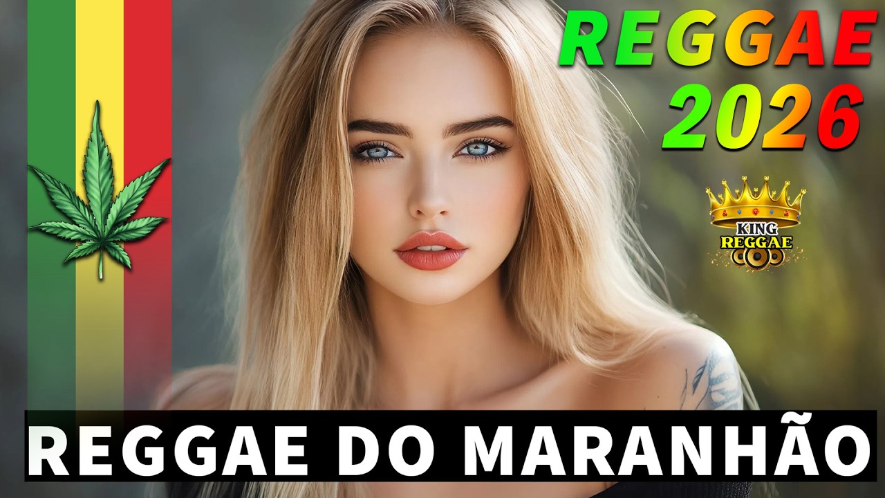 REGGAE REMIX 2026 ♫ REGGAE DO MARANHÃO ♫ REGGAE INTERNACIONAL SEQUÊNCIA AS MELHORES